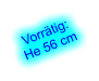 Vorrtig: He 56 cm