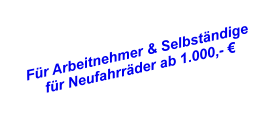 Fr Arbeitnehmer & Selbstndige fr Neufahrrder ab 1.000,- 