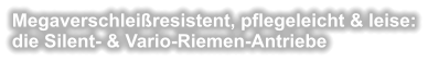 Megaverschleiresistent, pflegeleicht & leise: die Silent- & Vario-Riemen-Antriebe