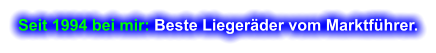 Seit 1994 bei mir: Beste Liegerder vom Marktfhrer.