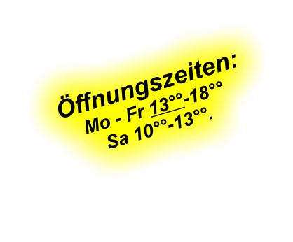 ffnungszeiten: Mo - Fr 13-18 Sa 10-13.